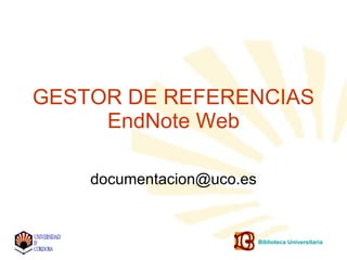 GESTOR DE REFERENCIAS EndNote Web [email_address] Biblioteca Universitaria 