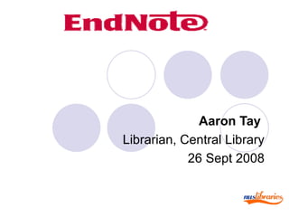 Aaron Tay Librarian, Central Library 26 Sept 2008 