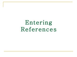 Entering References 