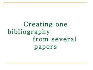 Creating one bibliography  from several papers 