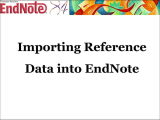 Importing Reference Data into EndNote 