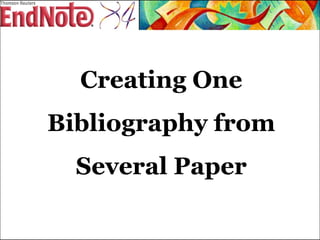 Creating One Bibliography from Several Paper 