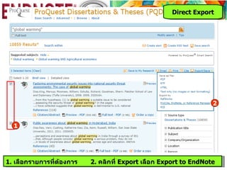 Direct Export




                                                                   2


  1




1. เลือกรายการที่ต้องการ   2. คลิกที่ Export เลือก Export to EndNote
 