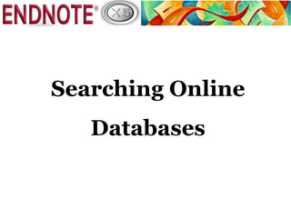 Searching Online
   Databases
 