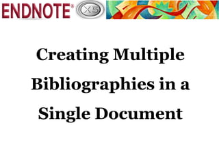 Creating Multiple
Bibliographies in a
Single Document
 