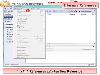 Entering a References
                                   Entering a References
       1




1. คลิก ที่ ่ References แล้ว เลือ ก New Reference
1. คลิก ที References แล้ว เลือ ก New Reference
 