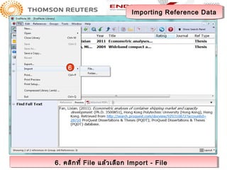 Importing Reference Data
                               Importing Reference Data




     6




6. คลิก ที่ ่ File แล้ว เลือ ก Import -- File
6. คลิก ที File แล้ว เลือ ก Import File
 
