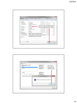 9/2/2013
10
Select the journal abbreviation list
for your subject and click “Open.”
Note: You can import journal
abbreviation lists from other sources
provided they are text files.
19
Click “OK” to
complete the
import process.
20
 