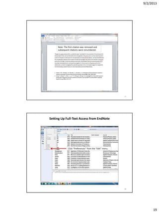 9/2/2013
19
Note: The first citation was removed and
subsequent citations were renumbered.
37
Setting Up Full-Text Access from EndNote
Click “Preferences” from the “Edit” menu.
38
 