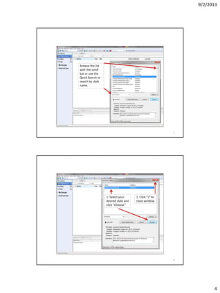 9/2/2013
4
Browse the list
with the scroll
bar or use the
Quick Search to
search by style
name.
7
1. Select your
desired style and
click “Choose.”
2. Click “x” to
close window.
8
 