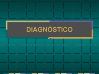 DIAGNÓSTICO
 