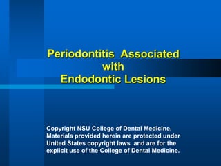 Copyright NSU College of Dental Medicine.
Materials provided herein are protected under
United States copyright laws and are for the
explicit use of the College of Dental Medicine.
 