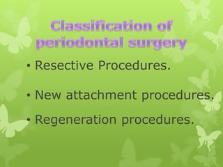 • Resective Procedures.
• New attachment procedures.
• Regeneration procedures.

 