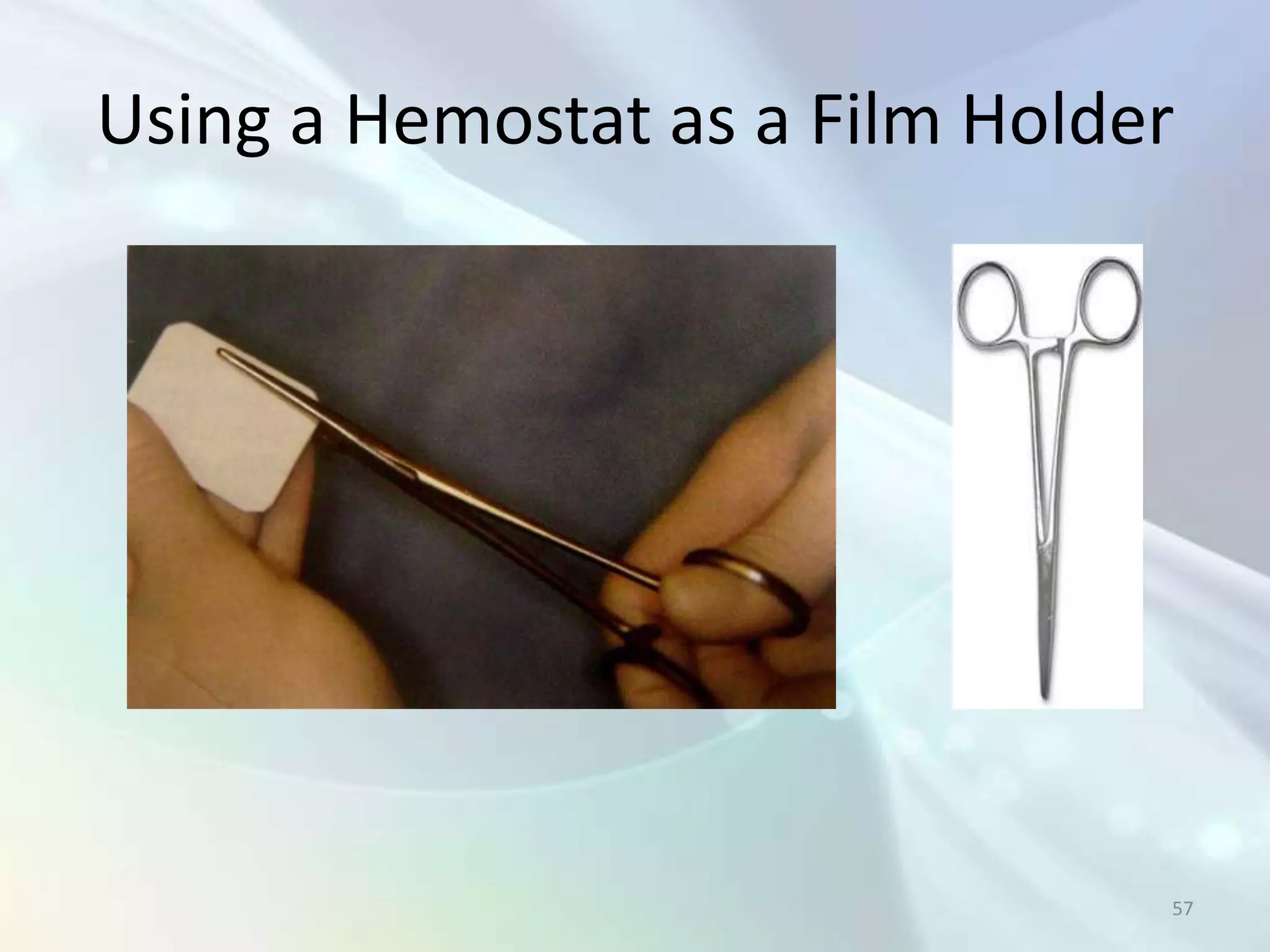 Using a Hemostat as a Film Holder




                                57
 
