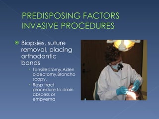 Biopsies, suture removal, placing orthodontic bands Tonsillectomy,Adenoidectomy,Bronchoscopy. Resp tract procedure to drain abscess or empyema 