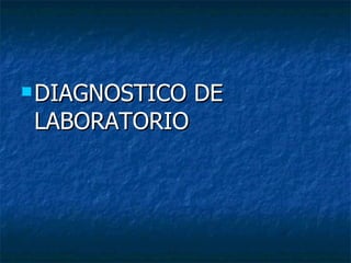  DIAGNOSTICO   DE
 LABORATORIO
 