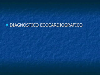    DIAGNOSTICO ECOCARDIOGRAFICO
 