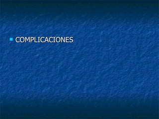    COMPLICACIONES
 