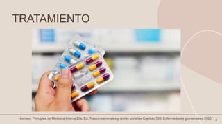 TRATAMIENTO
4
Harrison. Principios de Medicina Interna 20a. Ed. Trastornos renales y d
evías urinarias Capítulo 308. Enfermedades glomerulares 2020
 