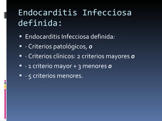 Endocarditis Infecciosa definida: <ul><li>Endocarditis Infecciosa definida: </li></ul><ul><li>· Criterios patológicos,  o ...