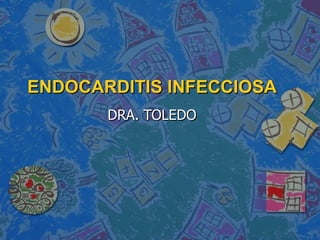ENDOCARDITIS INFECCIOSA DRA. TOLEDO 
