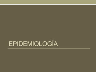 EPIDEMIOLOGÍA
 