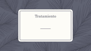 Tratamiento
 