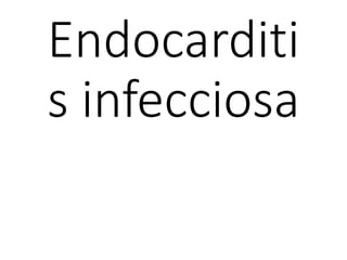 Endocarditi
s infecciosa
 