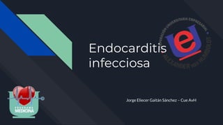 Endocarditis
infecciosa
Jorge Eliecer Gaitán Sánchez – Cue AvH
 