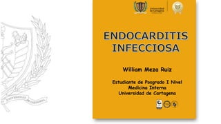 William Meza Ruiz
Estudiante de Posgrado I Nivel
Medicina Interna
Universidad de Cartagena
 