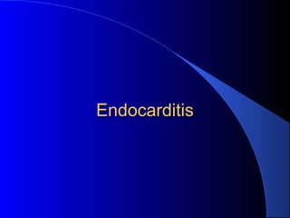 EndocarditisEndocarditis
 