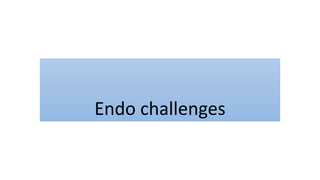 Endo challenges
 