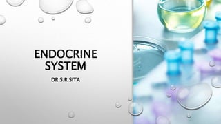 ENDOCRINE
SYSTEM
DR.S.R.SITA
 