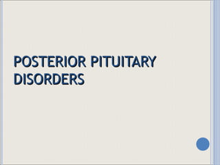 POSTERIOR PITUITARY DISORDERS 
