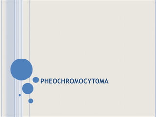 PHEOCHROMOCYTOMA 