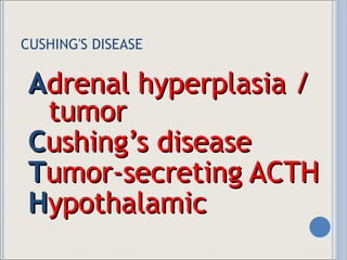 CUSHING'S DISEASE A drenal hyperplasia / tumor C ushing’s disease T umor-secreting ACTH H ypothalamic 