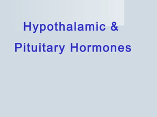 Hypothalamic &
Pituitary Hormones
 