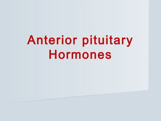 Anterior pituitary
Hormones
 