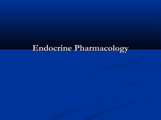 Endocrine PharmacologyEndocrine Pharmacology
 