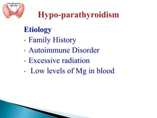 Etiology
• Family History
• Autoimmune Disorder
• Excessive radiation
• Low levels of Mg in blood
 