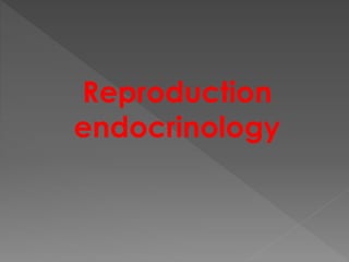 Reproduction
endocrinology
 