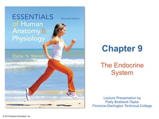 Lecture Presentation by
Patty Bostwick-Taylor
Florence-Darlington Technical College
Chapter 9
The Endocrine
System
© 2015 Pearson Education, Inc.
 