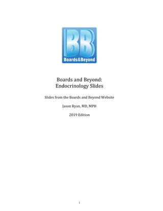 i
Boards and Beyond:
Endocrinology Slides
Slides from the Boards and Beyond Website
Jason Ryan, MD, MPH
2019 Edition
 