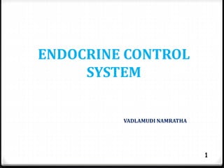 ENDOCRINE CONTROL
SYSTEM
1
VADLAMUDI NAMRATHA
 