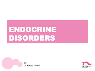 ENDOCRINE
DISORDERS
By
Dr. Faraza Javaid
 