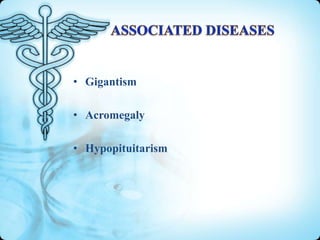 • Gigantism
• Acromegaly
• Hypopituitarism

 