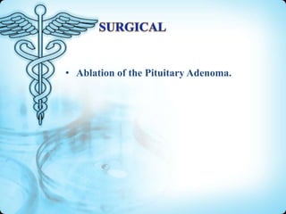 • Ablation of the Pituitary Adenoma.

 