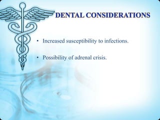 • Increased susceptibility to infections.
• Possibility of adrenal crisis.

 