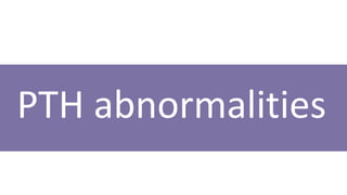 PTH abnormalities
 