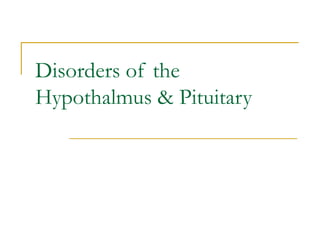 Disorders of the
Hypothalmus & Pituitary

 